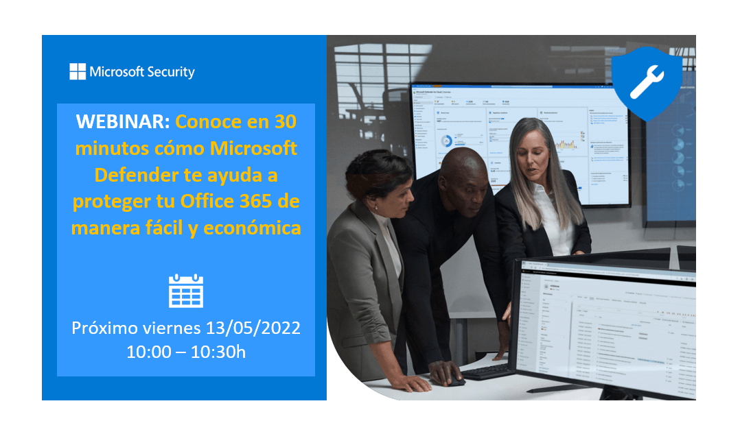 Webinar «Conoce en 30 minutos cómo Microsoft Defender te ayuda a proteger tu Office 365 de manera fácil y económica» 13 de mayo a las 10:00h