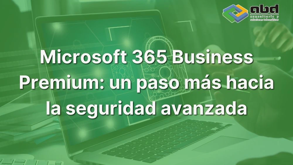 Business Premium: un paso más hacia la seguridad avanzada