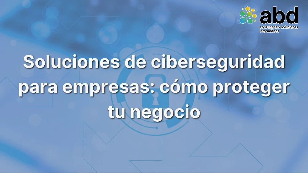 Soluciones de ciberseguridad para empresas
